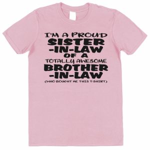 Sister-In-Law T-Shirt - "I'm A Proud Sister-In-Law of a Totally Awesome Brother-In-Law"