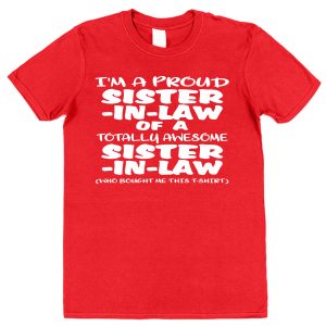 Sister-In-Law T-Shirt - "I'm A Proud Sister-In-Law of a Totally Awesome Sister-In-Law"