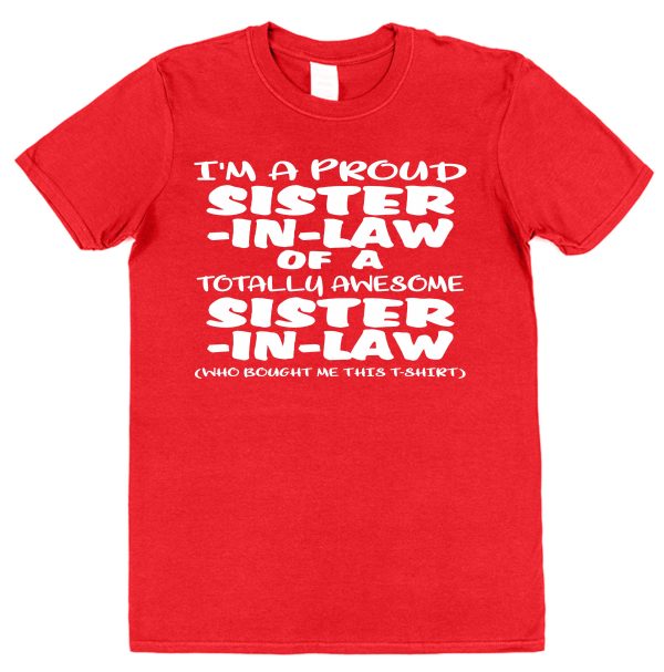 Sister-In-Law T-Shirt - "I'm A Proud Sister-In-Law of a Totally Awesome Sister-In-Law"
