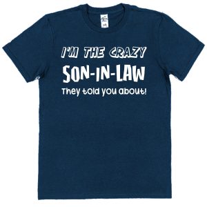 Son-In-Law T-Shirt - "I'm The Crazy Son-In-Law They Told You About"