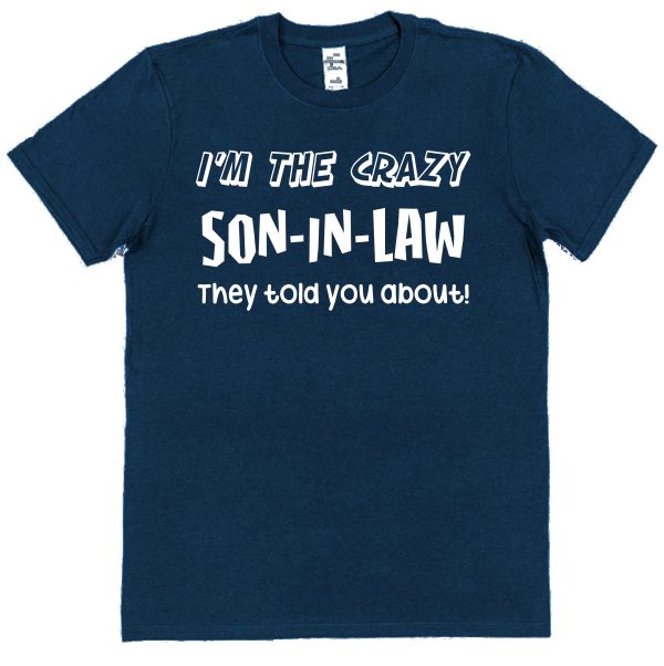 Son-In-Law T-Shirt - "I'm The Crazy Son-In-Law They Told You About"