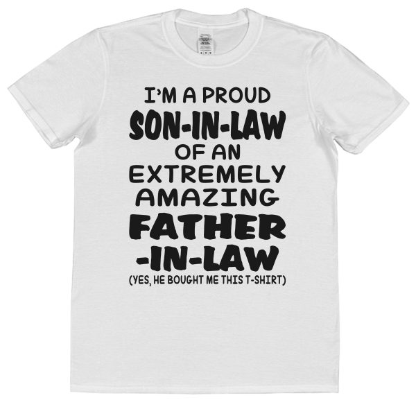 Son-In-Law T-Shirt - "I'm A Proud Son-In-Law Of An Extremely Amazing Father-In-Law"