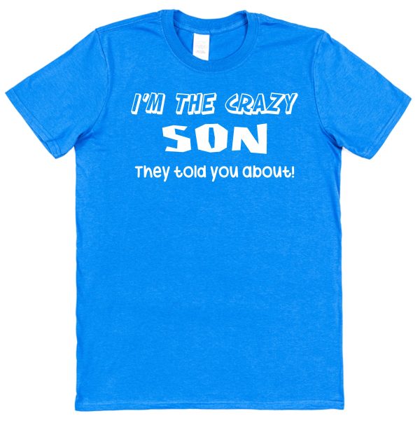 Son T-Shirt - "I'm The Crazy Son They Told You About"