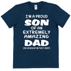 Son T-Shirt - "I'm A Proud Son Of An Extremely Amazing Dad"