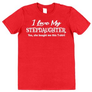 Stepdad T-Shirt - "I Love My Stepdaughter She Bought Me This T-Shirt"