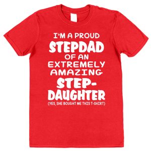 Stepdad T-Shirt - "I'm A Proud Stepdad Of An Extremely Amazing Stepdaughter"