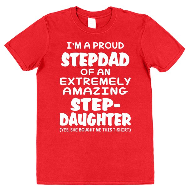 Stepdad T-Shirt - "I'm A Proud Stepdad Of An Extremely Amazing Stepdaughter"