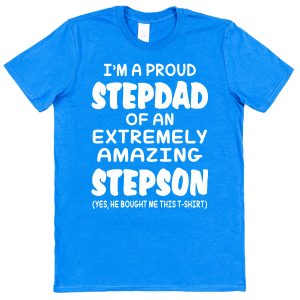 Stepdad T-Shirt - "I'm A Proud Stepdad Of An Extremely Amazing Stepson"