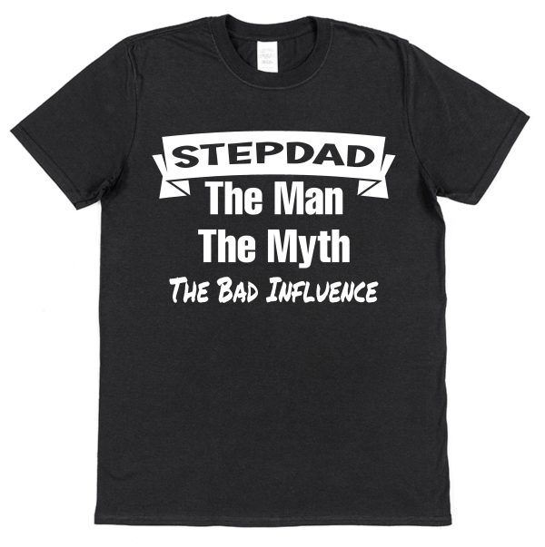 Stepdad T-Shirt - "Stepdad The Man, The Myth, The Bad Influence"