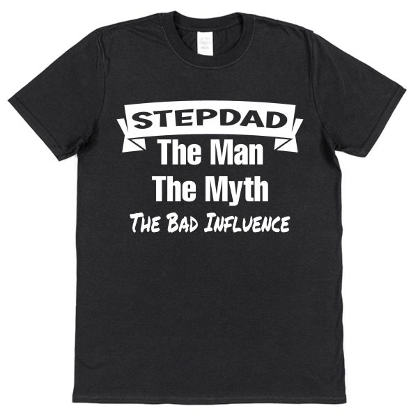 Stepdad T-Shirt - "Stepdad The Man, The Myth, The Bad Influence"