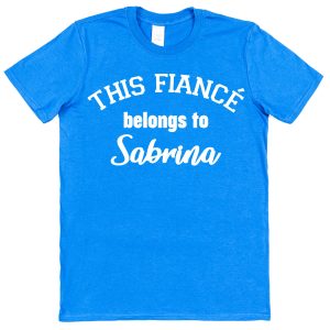 Personalised Fiancé T-Shirt – "This Fiancé Belongs To..."