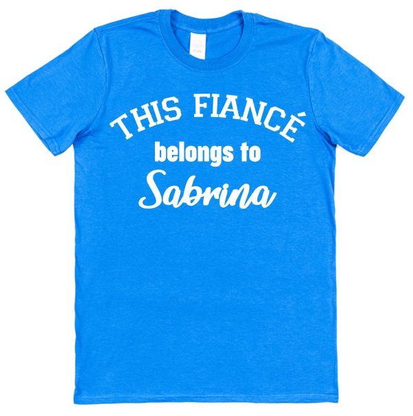 Personalised Fiancé T-Shirt – "This Fiancé Belongs To..."