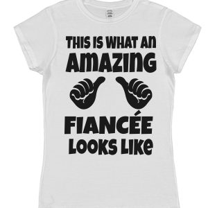 Fiancée T-Shirt – "This Is What An Amazing Fiancée Looks Like"