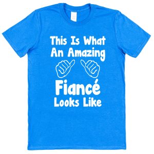 Fiancé T-Shirt – "This Is What An Amazing Fiancé Looks Like"