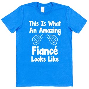 Fiancé T-Shirt – "This Is What An Amazing Fiancé Looks Like"