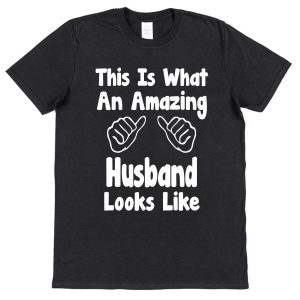Husband T-Shirt – "This Is What An Amazing Husband Looks Like"
