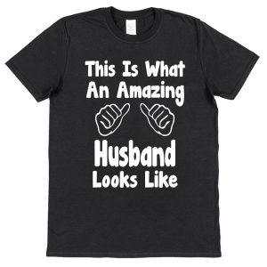 Husband T-Shirt – "This Is What An Amazing Husband Looks Like"