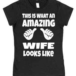 Wife T-Shirt – "This Is What An Amazing Wife Looks Like"