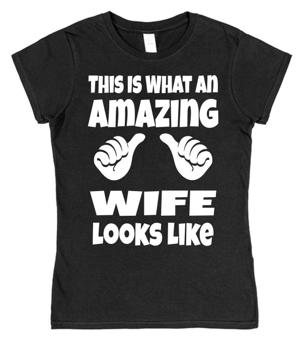 Wife T-Shirt – "This Is What An Amazing Wife Looks Like"
