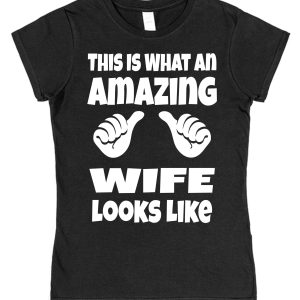 Wife T-Shirt – "This Is What An Amazing Wife Looks Like"