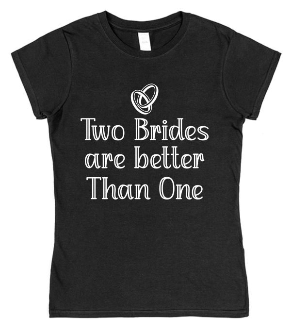 Pack of 2 Bride T-Shirts – "Two Brides Are Better Than One" - Image 2