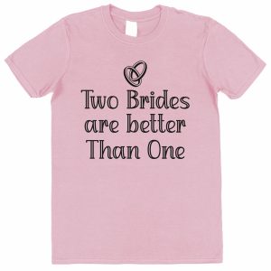 Pack of 2 Bride T-Shirts – "Two Brides Are Better Than One"