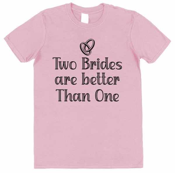 Pack of 2 Bride T-Shirts – "Two Brides Are Better Than One"