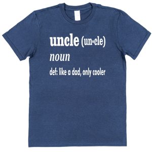 Uncle T-Shirt - Dictionary Definition "Like A Dad Only Cooler"