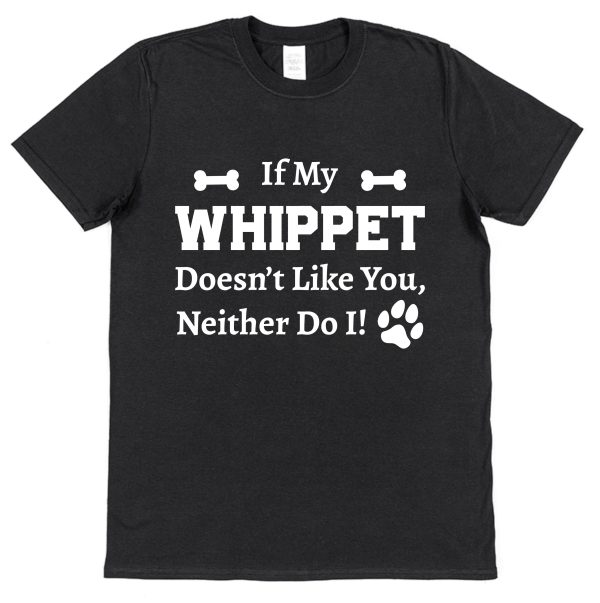 Whippet T-Shirt - "If My Whippet Doesn't Like You, Neither Do I!" - Image 3