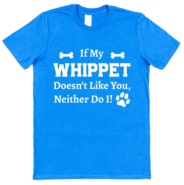 Whippet T-Shirt - "If My Whippet Doesn't Like You, Neither Do I!"