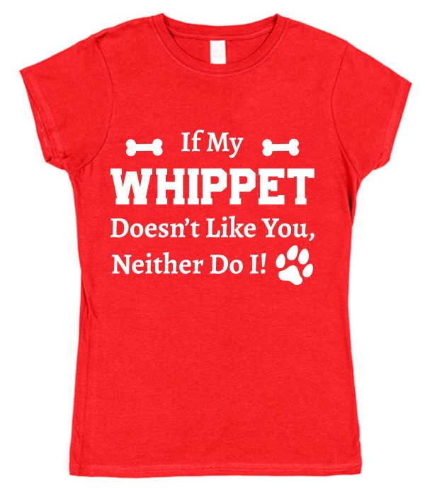 Whippet T-Shirt - "If My Whippet Doesn't Like You, Neither Do I!" - Image 2