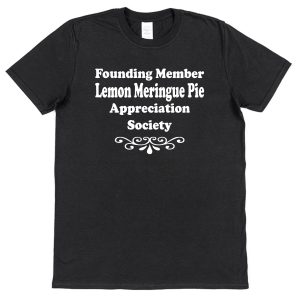 Lemon Meringue Pie T-Shirt – "Founding Member Appreciation Society"