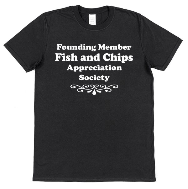 Fish & Chips T-Shirt – "Founding Member Appreciation Society"