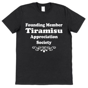 Tiramisu T-Shirt – "Founding Member Appreciation Society"