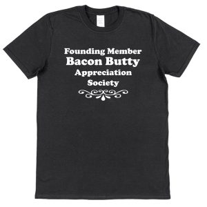 Bacon Butty T-Shirt – "Founding Member Appreciation Society"