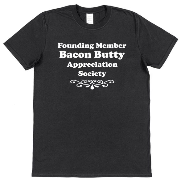 Bacon Butty T-Shirt – "Founding Member Appreciation Society"