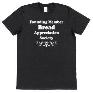 Bread T-Shirt – "Founding Member Appreciation Society"