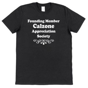 Calzone T-Shirt – "Founding Member Appreciation Society"