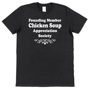 Chicken Soup T-Shirt – "Founding Member Appreciation Society"