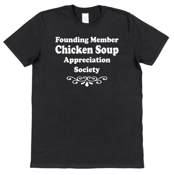 Chicken Soup T-Shirt – "Founding Member Appreciation Society"