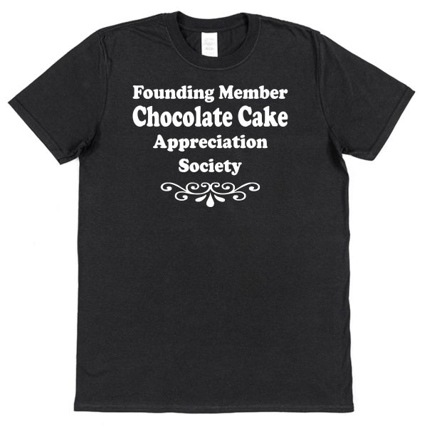 Chocolate Cake T-Shirt – "Founding Member Appreciation Society"