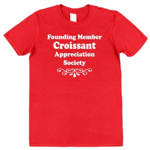 Croissant T-Shirt – "Founding Member Appreciation Society"