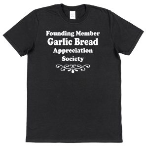 Garlic Bread T-Shirt – "Founding Member Appreciation Society"