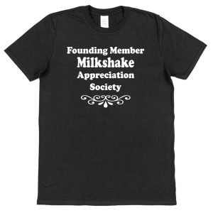 Milkshake T-Shirt – "Founding Member Appreciation Society"