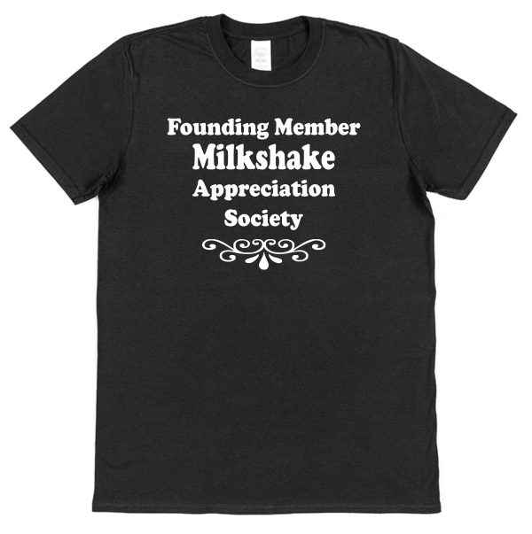 Milkshake T-Shirt – "Founding Member Appreciation Society"