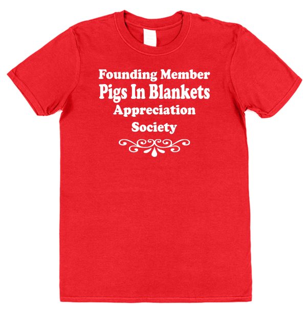 Pigs In Blankets T-Shirt – "Founding Member Appreciation Society"
