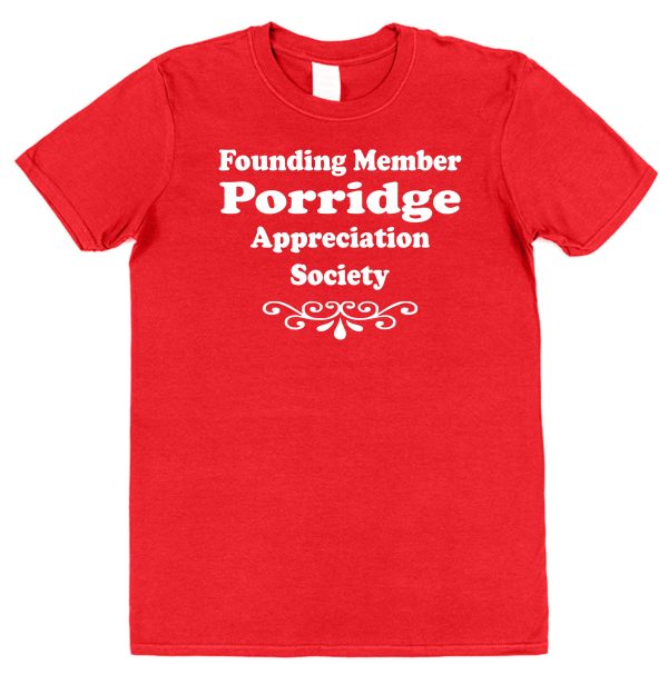 Porridge T-Shirt – "Founding Member Appreciation Society"