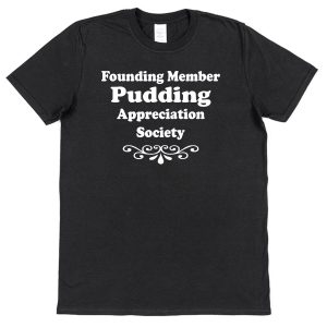 Pudding T-Shirt – "Founding Member Appreciation Society"