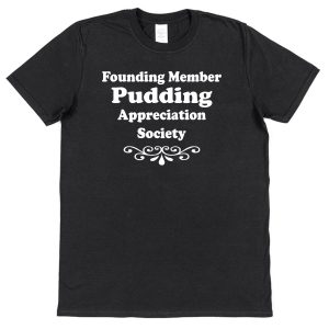 Pudding T-Shirt – "Founding Member Appreciation Society"