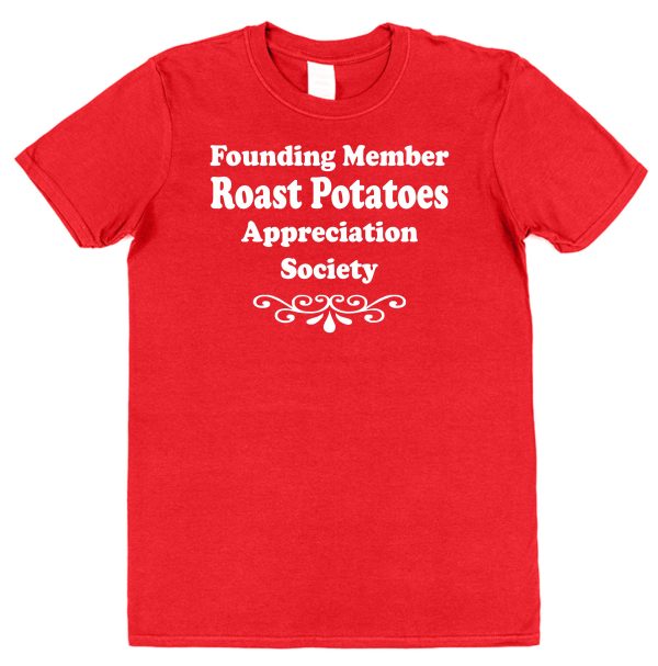 Roast Potatoes T-Shirt – "Founding Member Appreciation Society"